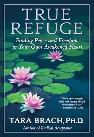 True Refuge: Finding Peace and Freedom in Your Own Awakened Heart