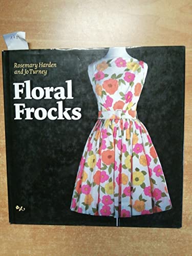 Floral Frocks: A Celebration Of The Floral Printed Dress From 1900 To The Present Day