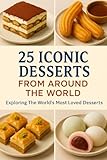 25 Iconic Desserts From Around the World: Exploring The World's Most Loved Desserts