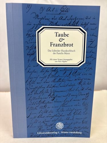 Taube und Franzbrot: Das Lübecker Hauskochbuch der Familie Mann (Jahresgaben des Winter Verlages)