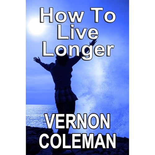 How to Live Longer and Stay Young for the Rest of Your Life by Dr Vernon Coleman episode artwork