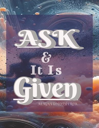 Image of Ask & It Is Given: Manifesting Your Dream Life One Page At A Time. 100 pages 6x9in Journal Abundance Writting Manifesting