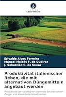 Produktivität italienischer Reben, die mit alternativen Düngemitteln angebaut werden: Produktivität der italienischen Weinrebe bei alternativen Dünge- und Wasserbedarfskoeffizienten (German Edition) 6208797195 Book Cover