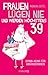 Frauen lügen nie und werden höchstens 39: Downaging für Anfängerinnen