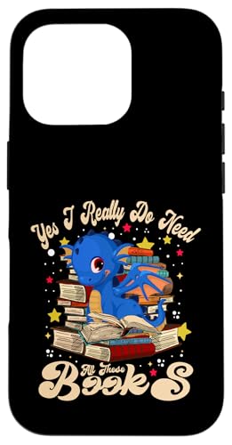 Yes I Really Do Need All These Books Nerds Dragon Book Lover X}zP[X iPhone 16 Pro p