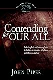 Contending for Our All: Defending Truth and Treasuring Christ in the Lives of Athanasius, John Owen, and J. Gresham Machen (Volume 4)
