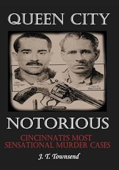 Hardcover Queen City Notorious: Cincinnati's Most Sensational Murder Cases Book