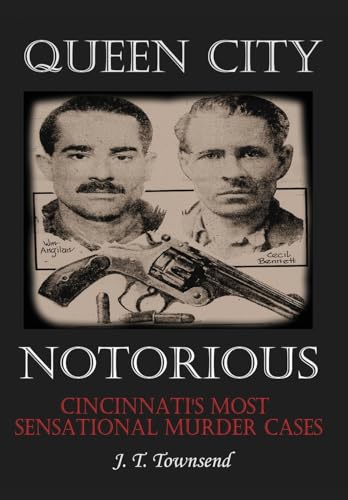Queen City Notorious: Cincinnati's Most Sensational Murder Cases
