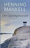 Der Sprengmeister: Roman - Henning Mankell