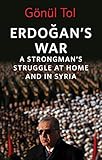 Erdoğan’s War: A Strongman's Struggle at Home and in Syria (English Edition) - Gonul Tol 