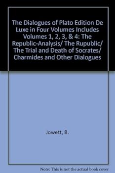 The Dialogues of Plato Edition De Luxe in Four Volumes Includes Volumes 1, 2, 3, & 4: The Republic-Analysis/ The Rupublic/ The Trial and Death of Socrates/ Charmides and Other Dialogues