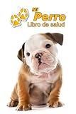 Mi Perro Libro de salud: Bulldog Inglés Cachorro | 109 páginas 15cm x 23cm A5 | Cuaderno para llenar | Agenda de Vacunas | Seguimiento Médico | Visitas Veterinarias | Diario de un Perro | Contactos