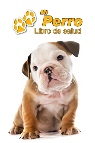 Mi Perro Libro de salud: Bulldog Inglés Cachorro | 109 páginas 15cm x 23cm A5 | Cuaderno para llenar | Agenda de Vacunas | Seguimiento Médico | ... de un Perro | Contactos (Spanish Edition)