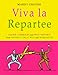 Viva La Repartee: Clever Comebacks and Witty Retorts from History's Great Wits and Wordsmiths