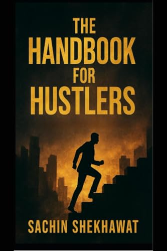 The Handbook For Hustlers: 100 pages every hustler should read
