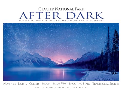 Glacier National Park After Dark: Sunset to Sunrise in a Beloved Montana Wilderness