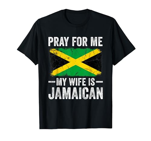 Pray For Me My Wife is Jamaican Funny Husband T-Shirt