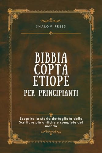 Bibbia Copta Etiope per Principianti: Scoprire la storia dettagliata delle Scritture più antiche e c
