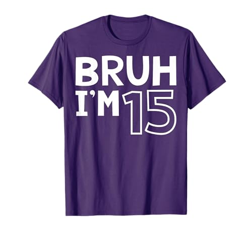 Bruh I'm 15 15th Birthday Boy 15 Years old Birthday T-Shirt