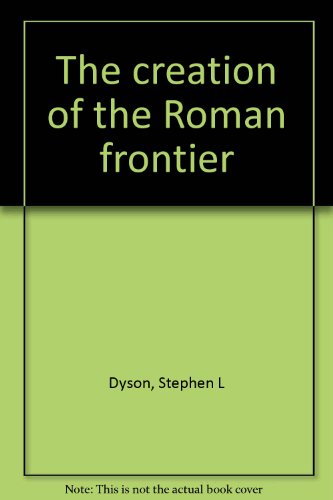 The Creation of the Roman Frontier 0691035776 Book Cover