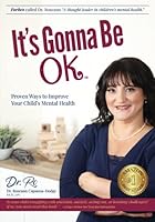 It's Gonna Be Ok: Proven Ways to Improve Your Child's Mental Health 1735794511 Book Cover