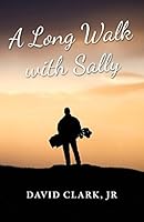 A Long Walk With Sally: A Grieving Father's Golf Journey Back to Life 0692521208 Book Cover