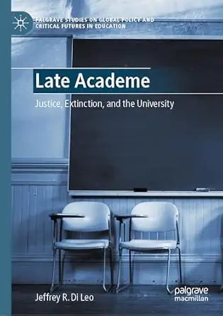 Late Academe: Justice, Extinction, and the University Late Academe: Justice, Extinction, and the University book cover