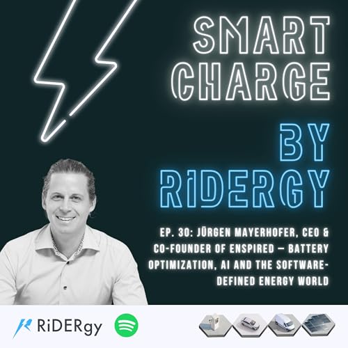 Ep. 30: J&uuml;rgen Mayerhofer, CEO & Co-Founder of Enspired &ndash; Battery Optimization, AI and the Software-Defined Energy World