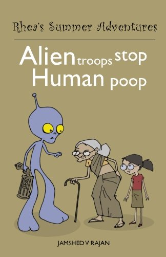 Alien Troops Stop Human Poop: Volume 1 (Rhea's Summer Adventures)