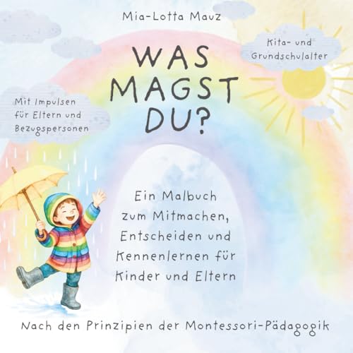WAS MAGST DU?: Ein Malbuch zum Mitmachen, Entscheiden und Kennenlernen für Kinder und Eltern. Nach den Prinzipien der Montessori-Pädagogik.