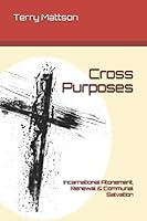 Cross Purposes: Incarnational Atonement, Renewal & Communal Salvation (Holiness in the 21st Century) 1521793360 Book Cover