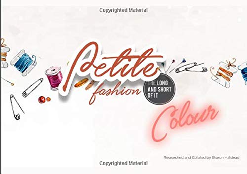 Sharon HalsteadPetite Fashion The Long and Short of It: The Definitive Guide To Creating A Smart, Stylish, Sophisticated And Adult Look for Petite Ladies