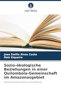 Sozio-ökologische Beziehungen in einer Quilombola-Gemeinschaft im Amazonasgebiet: Gemeinde Quilombola in Vila Mariana (German Edition)