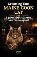 Grooming Your Maine Coon Cat: A Beginner's Guide to Preventing Mats, Trimming Nails, and Keeping Your Maine Coon Looking Great B0DQLT9CMP Book Cover