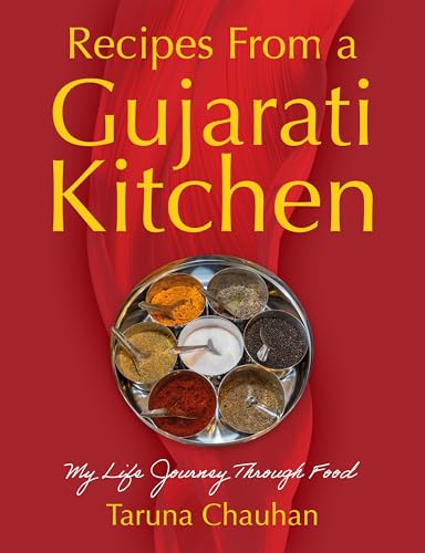 Recipes From A Gujarati Kitchen: My Life Journey Through Food