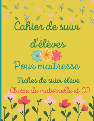 Cahier de suivi d'élèves pour maitresse.: Cahier de professeur des écoles. Journal de suivi pour maitresse. Enseignant/institutrice/prof des écoles. ... Convient aux classe maternelle et CP.