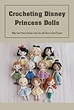 disney dolls  Crocheting Disney Princess Dolls: Make Your Princess Dreams Come True with These Crochet Projects: How to crochet disney princess dolls (English Edition)