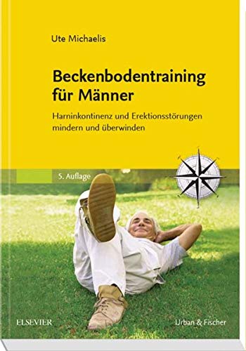 Beckenbodentraining für Männer: Harninkontinenz und Erektionsstörungen mindern und überwinden