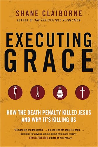 Executing Grace: How the Death Penalty Killed Jesus and Why It's Killing Us