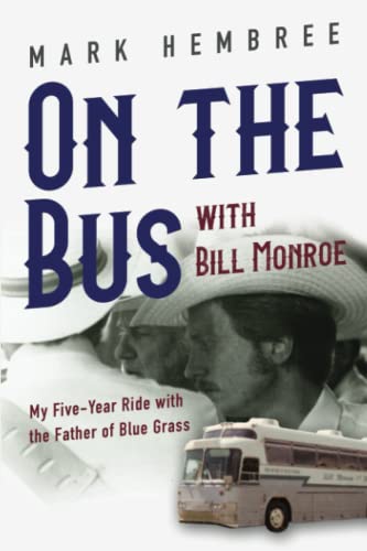On the Bus With Bill Monroe: My Five-year Ride With the Father of Blue Grass