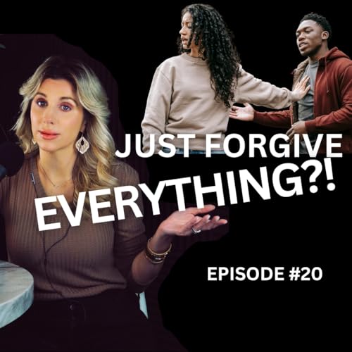 Ep. 20 &ndash; Am I Supposed to Forgive Everything?
