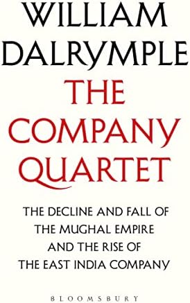 The Company Quartet: The Anarchy, White Mughals, Return of a King and The Last Mughal