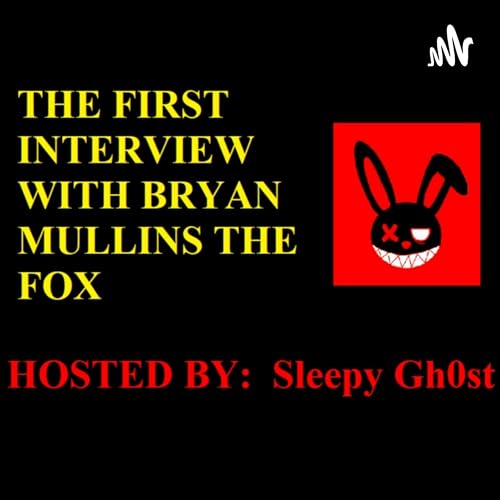 『The First Interview With Bryan Mullins The Fox - Hosted By Sleepy Gh0st!』のカバーアート