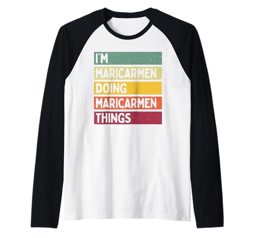 I'm Maricarmen Doing Maricarmen Things Funny Personalizado Camiseta Manga Raglan