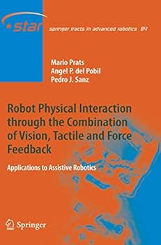 Paperback Robot Physical Interaction Through the Combination of Vision, Tactile and Force Feedback: Applications to Assistive Robotics Book