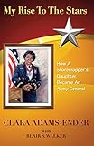 My Rise To The Stars: How A Sharecropper's Daughter Became An Army General