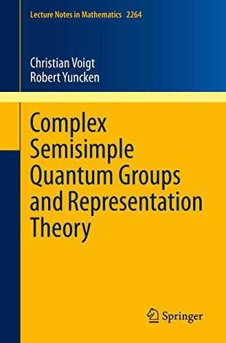 Complex Semisimple Quantum Groups and Representation Theory: 2264 (Lecture Notes in Mathematics) view 2