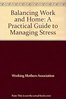 Balancing Work and Home: A Practical Guide to Managing Stress 0950879290 Book Cover