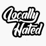 Locally Hated Sticker Vinyl Bumper Sticker 6 Mil Thick - Size 5'