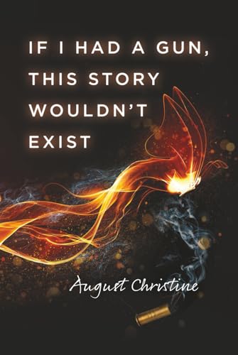 If I Had a Gun, This Story Wouldn’t Exist: One girl. A thousand reasons I shouldn't have made it